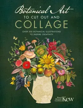 Botanical Art to Cut Out and Collage. Over 500 botanical illustrations to inspire creativity, Paperback/Kew Royal Botanic Gardens