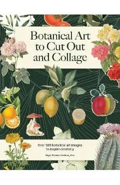 Botanical Art to Cut Out and Collage: Over 500 Botanical Illustrations to Inspire Creativity - Royal Botanical Gardens Kew