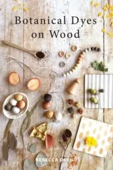 Botanical Dyes on Wood, Paperback/Rebecca Desnos