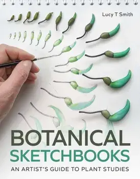 Botanical Sketchbooks. An Artist's Guide to Plant Studies, Paperback/Lucy T Smith