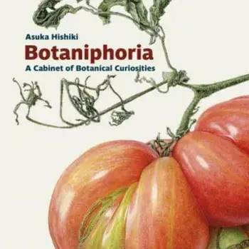 Botaniphoria: A Cabinet of Botanical Curiosities, Paperback/Asuka Hishiki