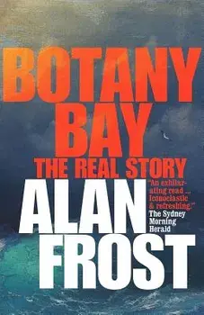 Botany Bay: The Real Story, Paperback/Alan Frost