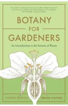 Botany for Gardeners, Fourth Edition: An Introduction to the Science of Plants - Brian Capon