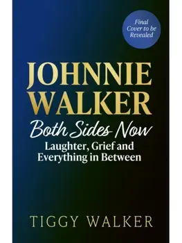 Both Sides Now. Laughter, Grief and Everything in Between with Johnnie Walker, Hardback/Tiggy Walker