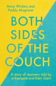 Both Sides of the Couch. A story of recovery told by a therapist and their client, Hardback/Anna Wickins