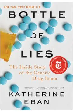 Bottle of Lies: The Inside Story of the Generic Drug Boom - Katherine Eban