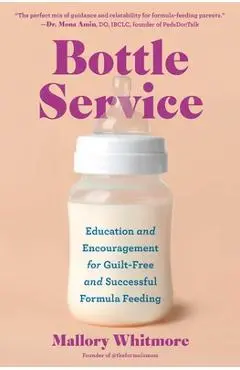 Bottle Service: Education and Encouragement for Guilt-Free and Successful Formula Feeding - Mallory Whitmore