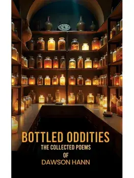 Bottled Oddities: The Collected Poems of Dawson Hann, Paperback/Dawson Hann