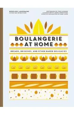 Boulangerie at Home: Bread, Brioche, and Other Baked Delicacies - Rodolphe Landemaine