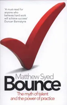 Bounce: The Myth of Talent and the Power of Practice/Matthew Syed