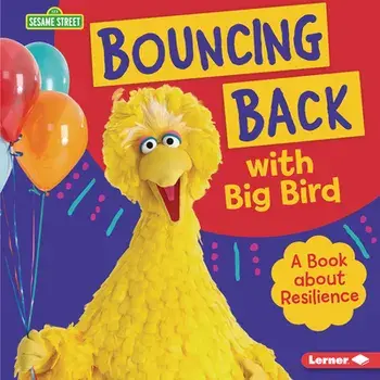 Bouncing Back with Big Bird: A Book about Resilience, Library Binding/Jill Colella