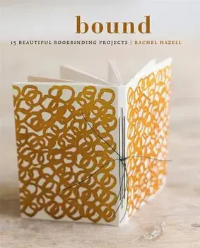 Bound: 15 Beautiful Bookbinding Projects, Paperback/Rachel Hazell