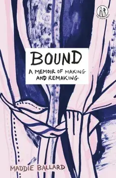 Bound. A Memoir of Making and Remaking, Paperback/Maddie Ballard