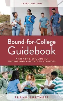 Bound-for-College Guidebook: A Step-by-Step Guide to Finding and Applying to Colleges, Third Edition, Hardcover/Frank Burtnett