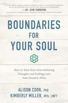 Boundaries for Your Soul: How to Turn Your Overwhelming Thoughts and Feelings Into Your Greatest Allies, Paperback/Alison Cook Phd