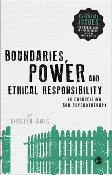 Boundaries, Power and Ethical Responsibility in Counselling and Psychotherapy, Paperback/Kirsten Amis