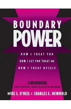 Boundary Power: How I Treat You, How I Let You Treat Me, How I Treat Myself - Mike O'neil