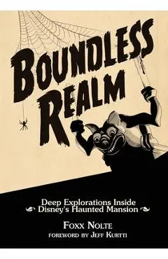 Boundless Realm: Deep Explorations Inside Disney's Haunted Mansion - Foxx Nolte