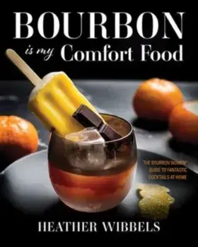 Bourbon Is My Comfort Food, Hardcover/Heather Wibbels