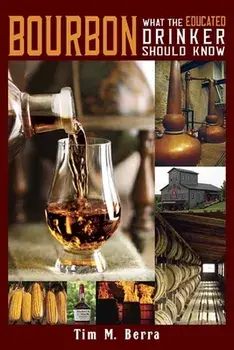Bourbon What an Educated Drinker Should Know, Hardcover/Tim M. Berra