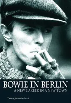 Bowie in Berlin: A New Career in a New Town, Paperback/Thomas Jerome Seabrook