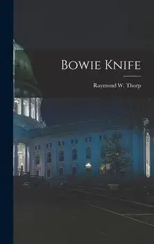 Bowie Knife, Hardcover/Raymond W. 1896- Thorp