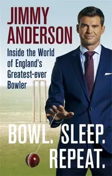 Bowl. Sleep. Repeat.. Inside the World of England's Greatest-Ever Bowler, Paperback/Jimmy Anderson