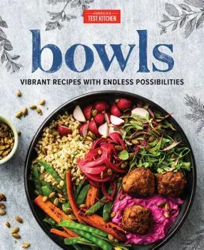Bowls: Vibrant Recipes with Endless Possibilities, Hardcover/America's Test Kitchen