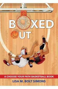 Boxed Out: A Choose Your Path Basketball Book - Lisa M. Bolt Simons