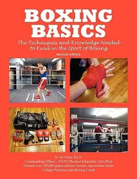Boxing Basics: The Techniques and Knowledge Needed to Excel in the Sport of Boxing, Paperback/Al Gotay Ma Mps
