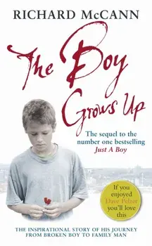 Boy Grows Up. The inspirational story of his journey from broken boy to family man, Paperback/Richard McCann