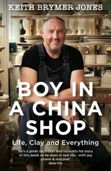 Boy in a China Shop. Life, Clay and Everything, Paperback/Keith Brymer Jones