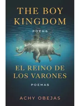 Boy Kingdom / El reino de los varones,The. Poems / Poemas, Paperback/Achy Obejas