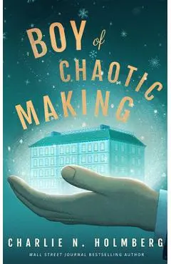Boy of Chaotic Making - Charlie N. Holmberg