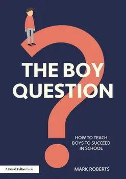 Boy Question. How To Teach Boys To Succeed In School, Paperback/Mark Roberts