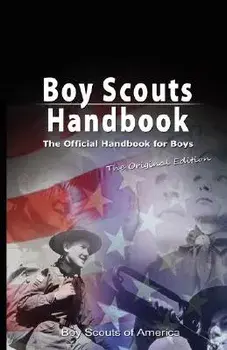 Boy Scouts Handbook: The Official Handbook for Boys, the Original Edition, Paperback/Scouts Of America Boy Scouts of America