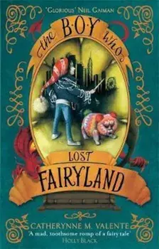 Boy Who Lost Fairyland, Paperback/Catherynne M Valente