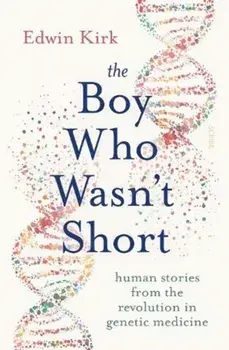 Boy Who Wasn't Short. human stories from the revolution in genetic medicine, Paperback/Edwin Kirk