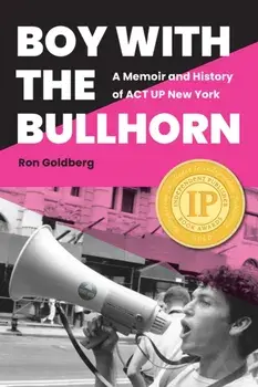 Boy with the Bullhorn. A Memoir and History of ACT UP New York, Paperback/Ron Goldberg