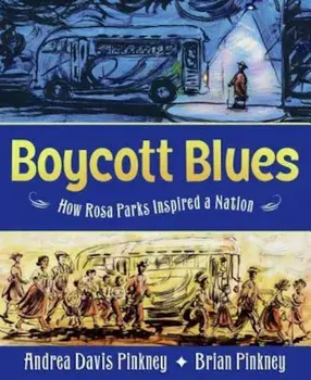 Boycott Blues: How Rosa Parks Inspired a Nation, Hardcover/Andrea Davis Pinkney