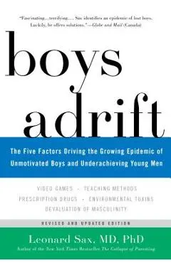 Boys Adrift: The Five Factors Driving the Growing Epidemic of Unmotivated Boys and Underachieving Young Men - Leonard Sax