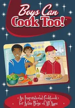 Boys Can Cook Too!: An Inspirational Cookbook for Active Boys of All Ages, Paperback/Kelly Lambrakis