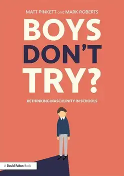 Boys Don't Try? Rethinking Masculinity in Schools, Paperback/Matt Pinkett