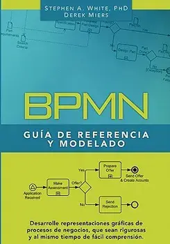 Bpmn Gu a de Referencia Y Modelado: Comprendiendo Y Utilizando Bpmn, Paperback/Stephen A. White Phd