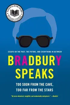 Bradbury Speaks: Too Soon from the Cave, Too Far from the Stars, Paperback/Ray D. Bradbury