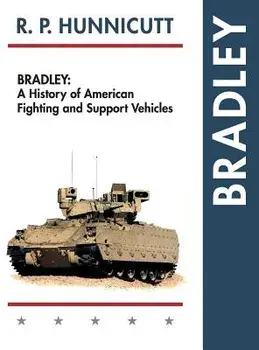 Bradley: A History of American Fighting and Support Vehicles, Hardcover/R. P. Hunnicutt