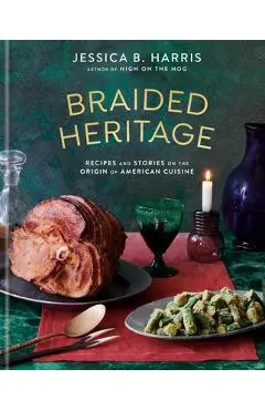 Braided Heritage: Recipes and Stories on the Origin of American Cuisine - Jessica B. Harris