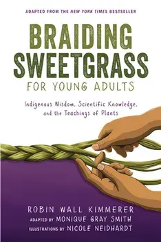 Braiding Sweetgrass for Young Adults: Indigenous Wisdom, Scientific Knowledge, and the Teachings of Plants, Paperback/Robin Wall Kimmerer
