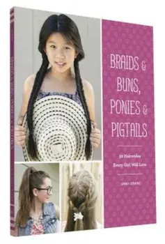 Braids & Buns, Ponies & Pigtails: 50 Hairstyles Every Girl Will Love, Paperback/Jenny Strebe