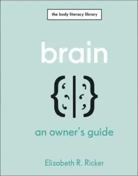 Brain. An Owner's Guide, Hardback/Elizabeth R. Ricker